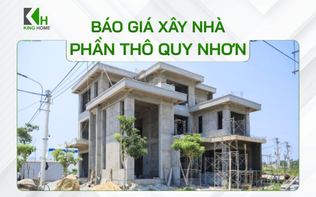 Báo giá xây nhà phần thô Quy Nhơn - Công ty King Home