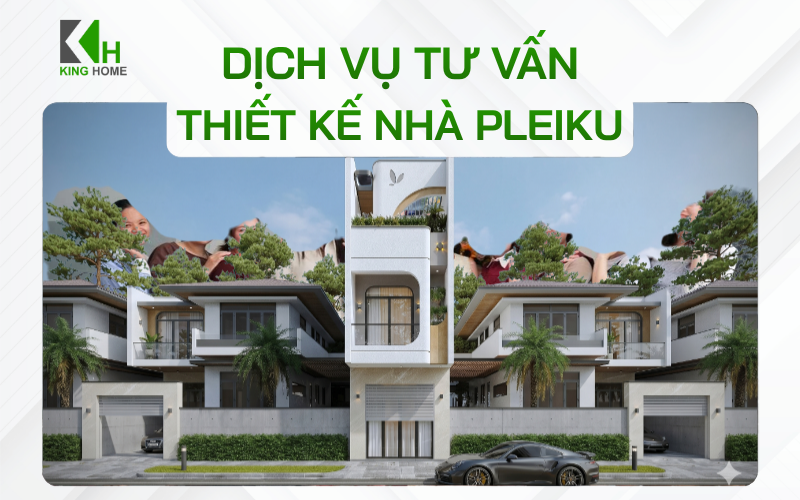 Dịch vụ tư vấn thiết kế nhà Pleiku chuyên nghiệp, tiết kiệm chi phí
