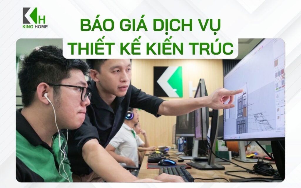 Báo giá dịch vụ thiết kế kiến trúc trọn gói minh bạch, không phát sinh chi phí