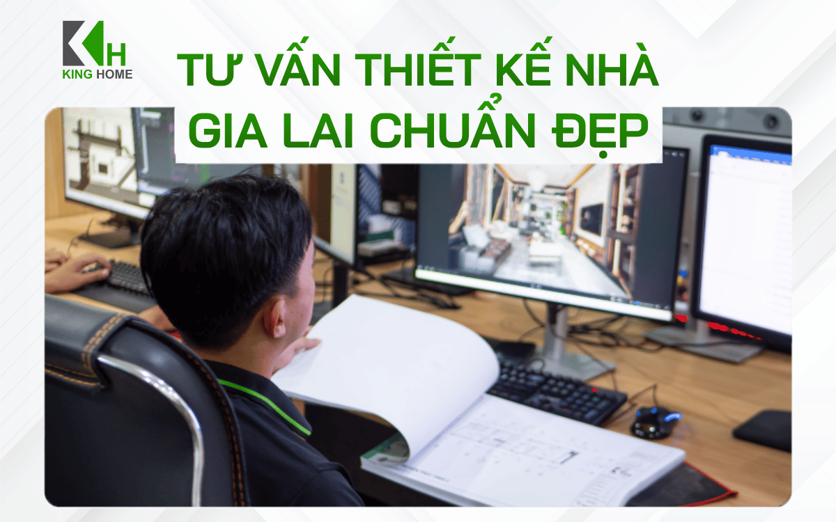 Tư vấn thiết kế nhà Gia Lai chuẩn đẹp và những lưu ý bạn không nên bỏ qua