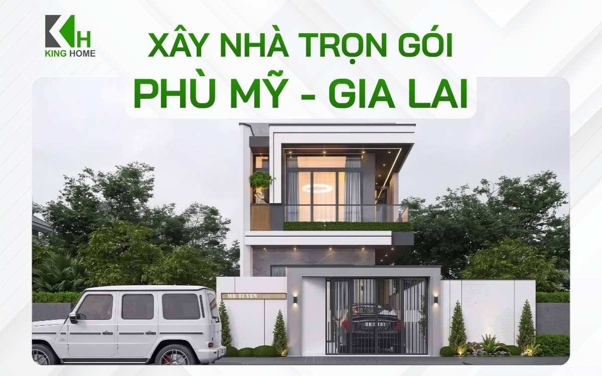 Chi phí xây nhà trọn gói Phù Mỹ - Gia Lai bao nhiêu là hợp lý