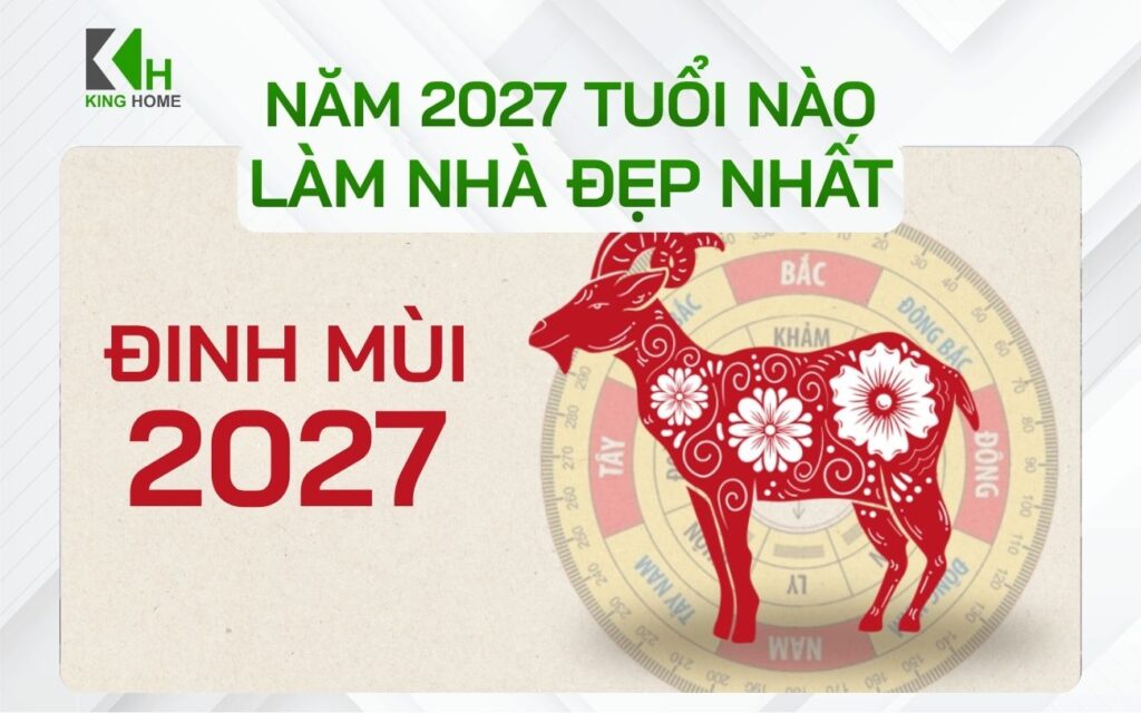 Năm 2027 tuổi nào làm nhà đẹp nhất theo phong thủy gia chủ nên biết