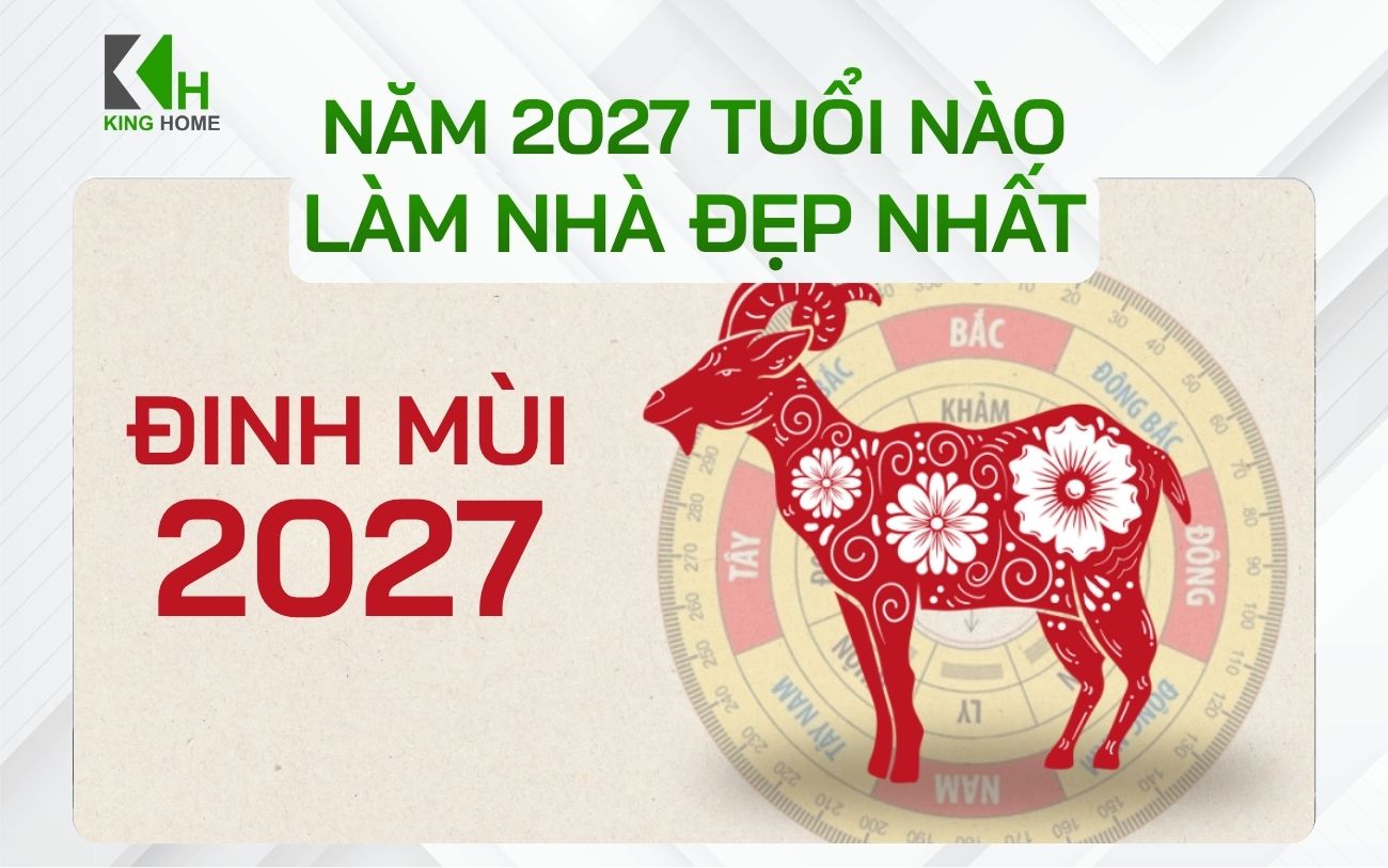 Năm 2027 tuổi nào làm nhà đẹp nhất theo phong thủy gia chủ nên biết