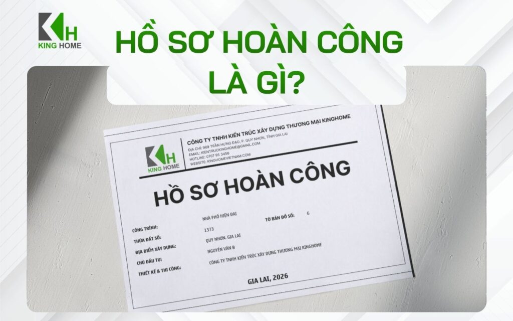 Hồ sơ hoàn công là gì? Xây sửa nhà có cần hồ sơ hoàn công không?
