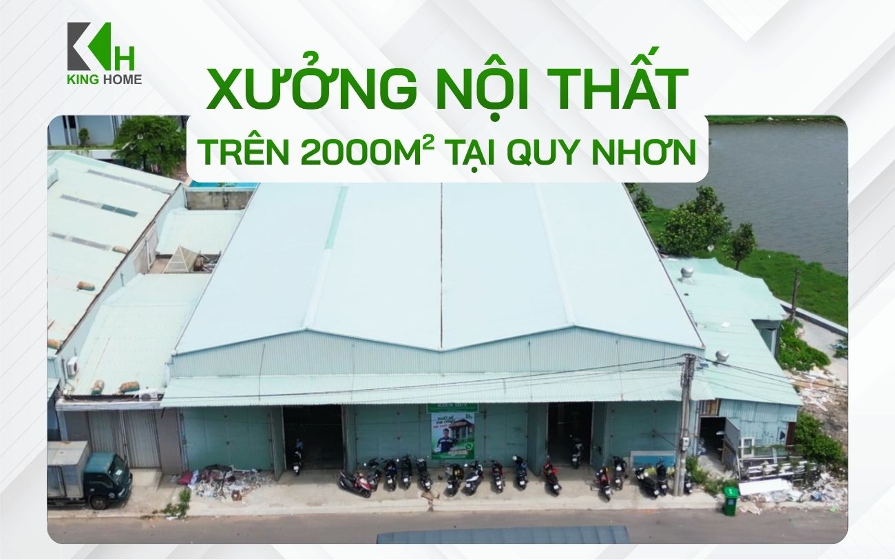 Xưởng nội thất Quy Nhơn, Gia Lai - King Home Thi công nội thất uy tín, chất lượng