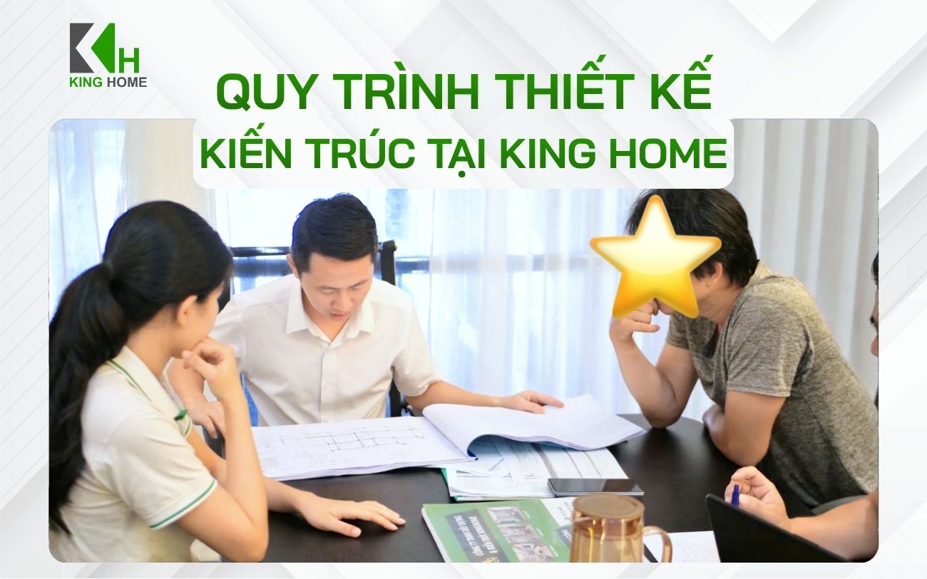 Khám phá quy trình thiết kế kiến trúc bài bản tại KingHome