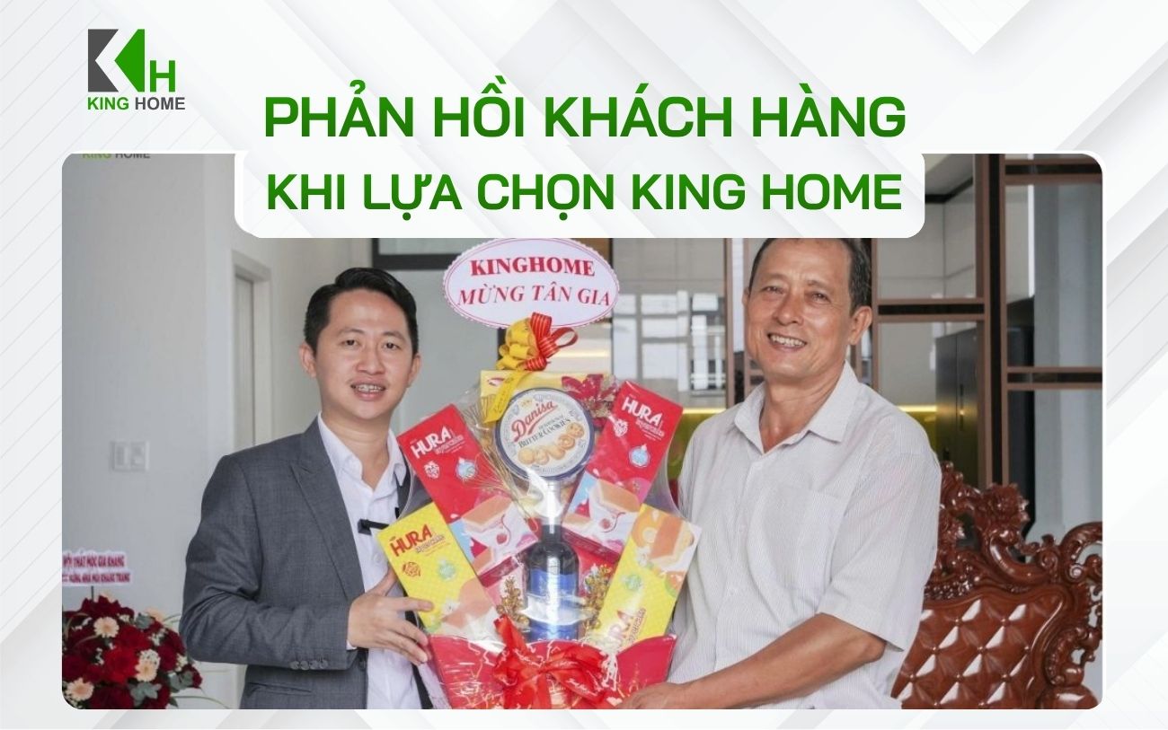 Phản hồi khách hàng khi chọn King Home là đơn vị thiết kế và thi công 
