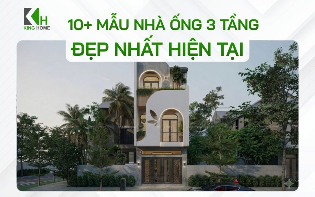 Top 10+ mẫu nhà ống 3 tầng đẹp nhất hiện nay dành cho gia đình trẻ