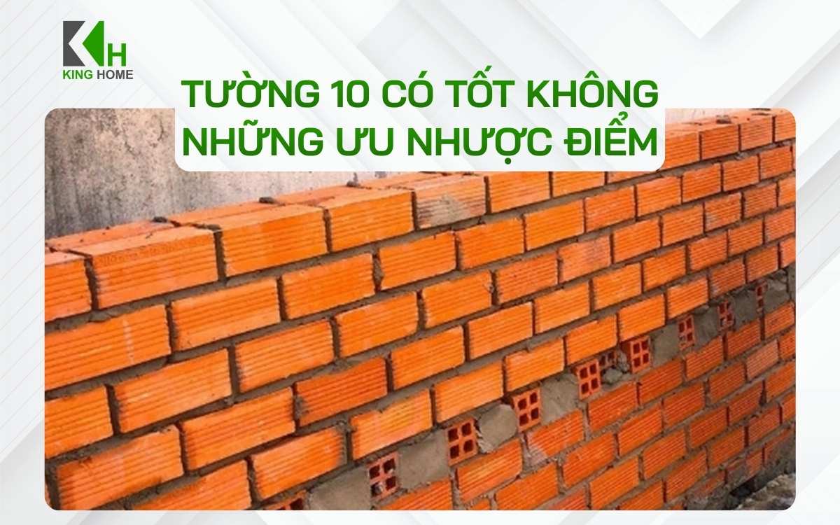 ường 10 là gì ? Tường 10 có tốt không và những ưu nhược điểm cần biết trước khi xây nhà