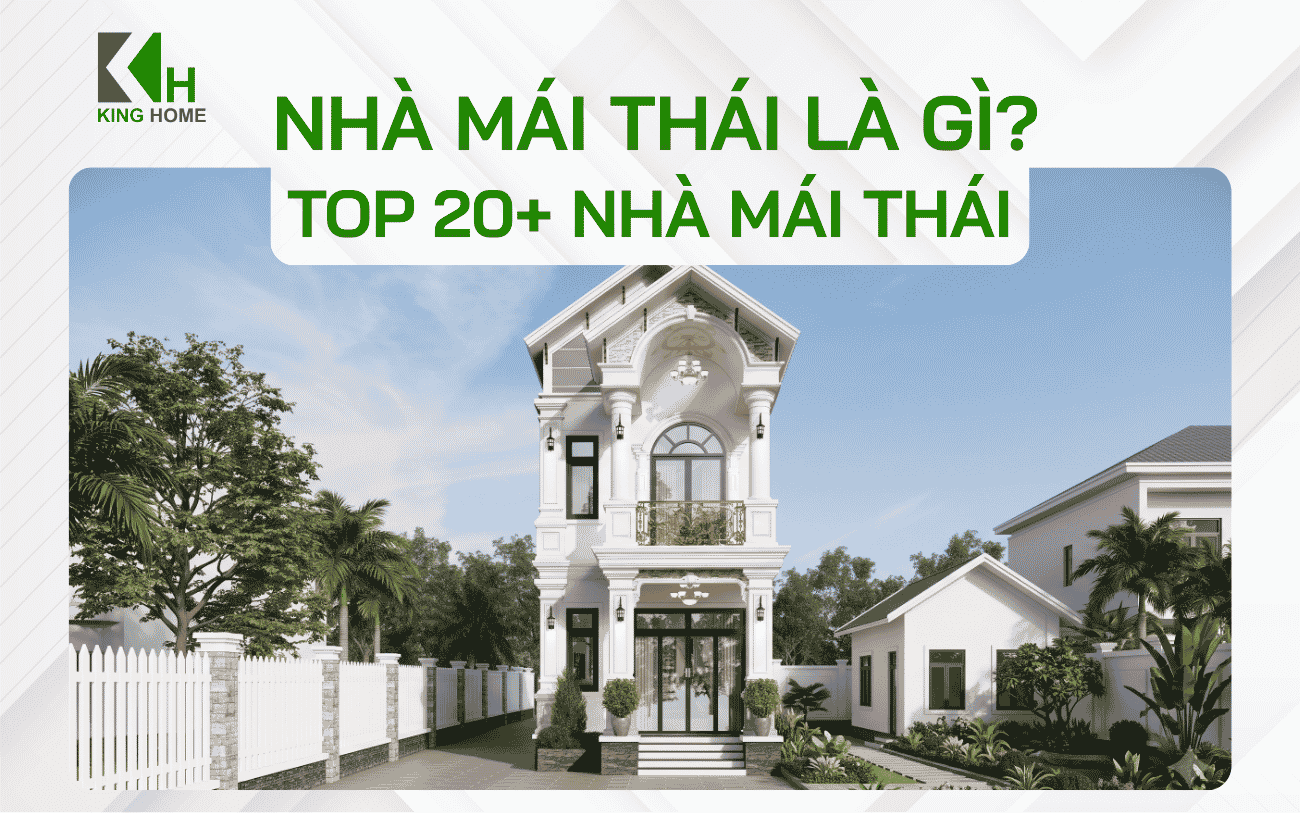 Nhà mái Thái là gì? Top 20+ mẫu nhà mái Thái gia chủ nên xây 2027